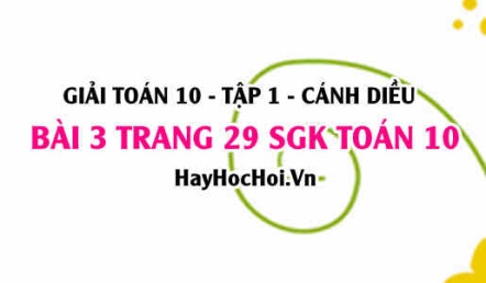 Giải bài 3 trang 29 Toán 10 tập 1 SGK Cánh Diều